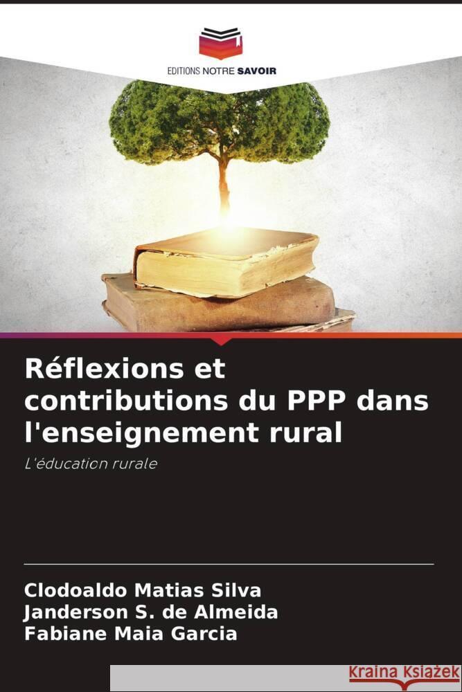 R?flexions et contributions du PPP dans l'enseignement rural Clodoaldo Matias Silva Janderson S Fabiane Mai 9786207415625