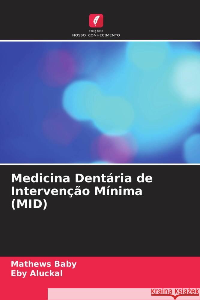 Medicina Dent?ria de Interven??o M?nima (MID) Mathews Baby Eby Aluckal 9786207415687