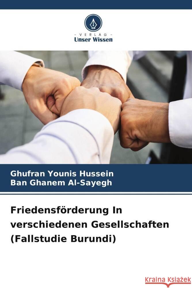 Friedensf?rderung In verschiedenen Gesellschaften (Fallstudie Burundi) Ghufran Youni Ban Ghane 9786207416073 Verlag Unser Wissen