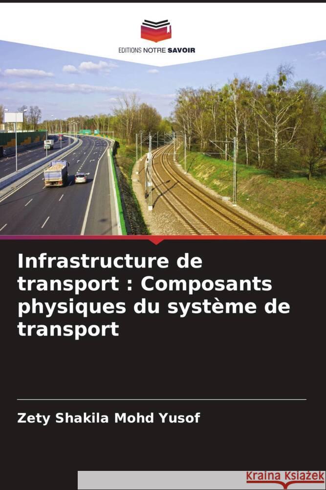 Infrastructure de transport: Composants physiques du syst?me de transport Zety Shakila Moh 9786207416394