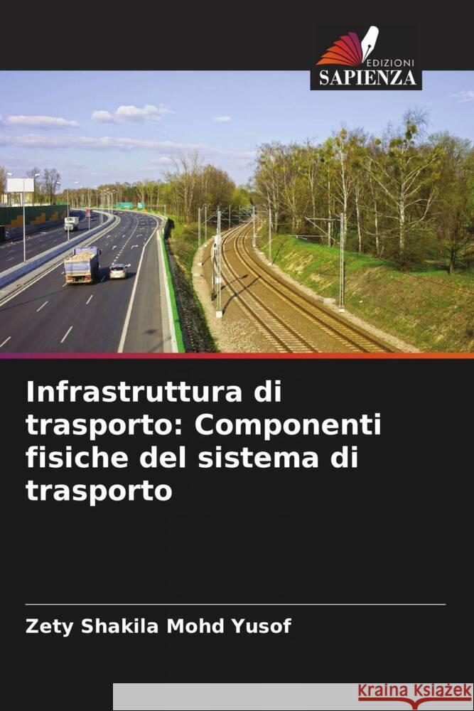 Infrastruttura di trasporto: Componenti fisiche del sistema di trasporto Zety Shakila Moh 9786207416417