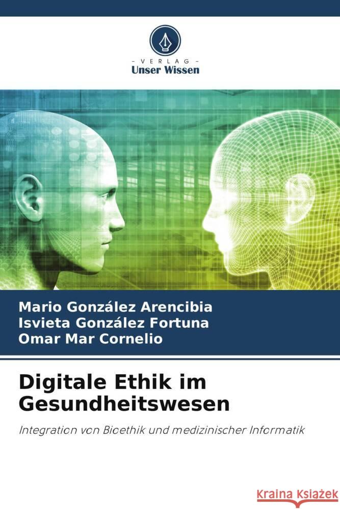 Digitale Ethik im Gesundheitswesen Mario Gonz?le Isvieta Gonz?le Omar Ma 9786207417520