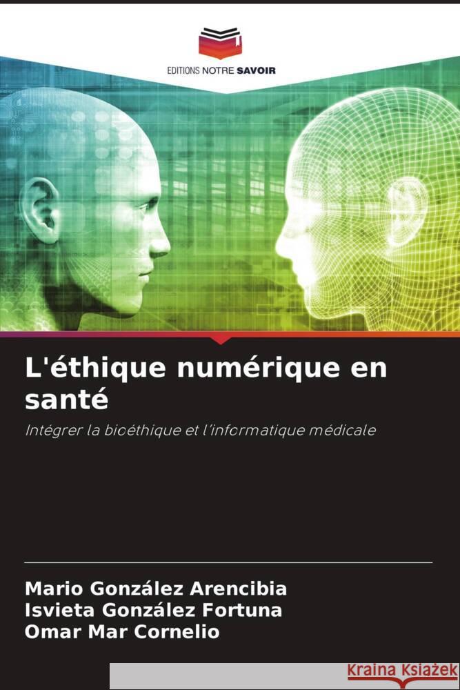 L'éthique numérique en santé González Arencibia, Mario, González Fortuna, Isvieta, Mar Cornelio, Omar 9786207417544