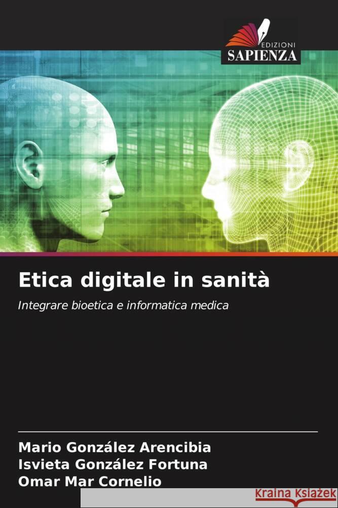 Etica digitale in sanità González Arencibia, Mario, González Fortuna, Isvieta, Mar Cornelio, Omar 9786207417551