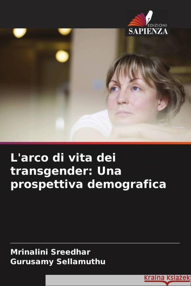 L'arco di vita dei transgender: Una prospettiva demografica Mrinalini Sreedhar Gurusamy Sellamuthu 9786207417582