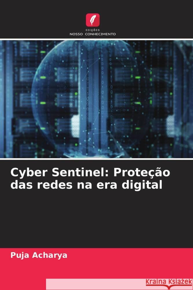 Cyber Sentinel: Prote??o das redes na era digital Puja Acharya 9786207418008