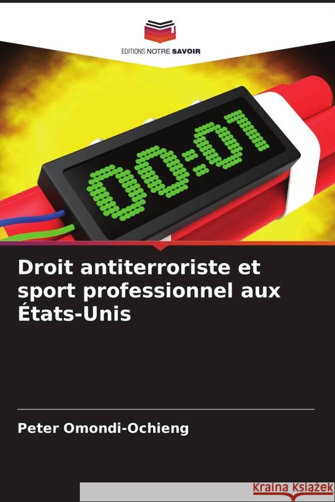 Droit antiterroriste et sport professionnel aux ?tats-Unis Peter Omondi-Ochieng 9786207418435 Editions Notre Savoir