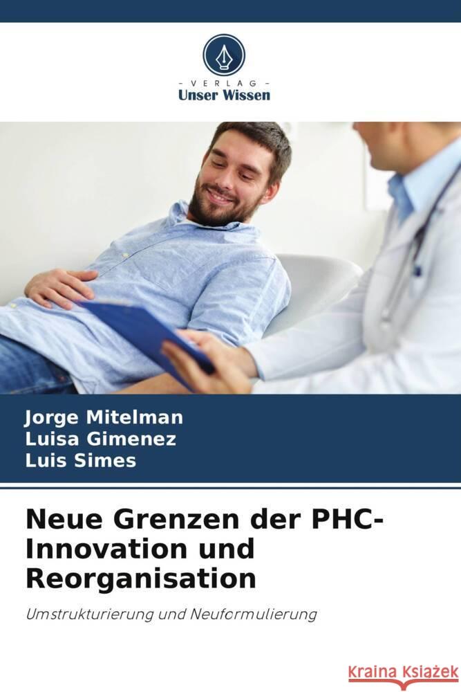 Neue Grenzen der PHC-Innovation und Reorganisation Jorge Mitelman Luisa Gim?nez Luis Simes 9786207418657 Verlag Unser Wissen