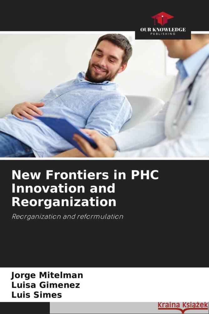 New Frontiers in PHC Innovation and Reorganization Jorge Mitelman Luisa Gim?nez Luis Simes 9786207418664 Our Knowledge Publishing