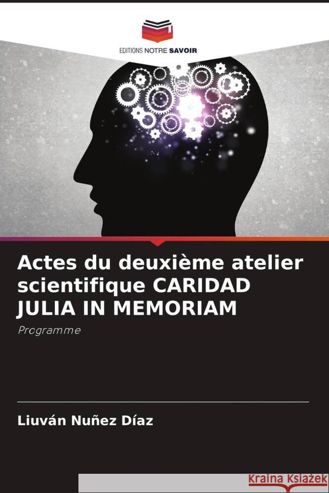 Actes du deuxi?me atelier scientifique CARIDAD JULIA IN MEMORIAM Liuv?n Nu?e 9786207418954 Editions Notre Savoir
