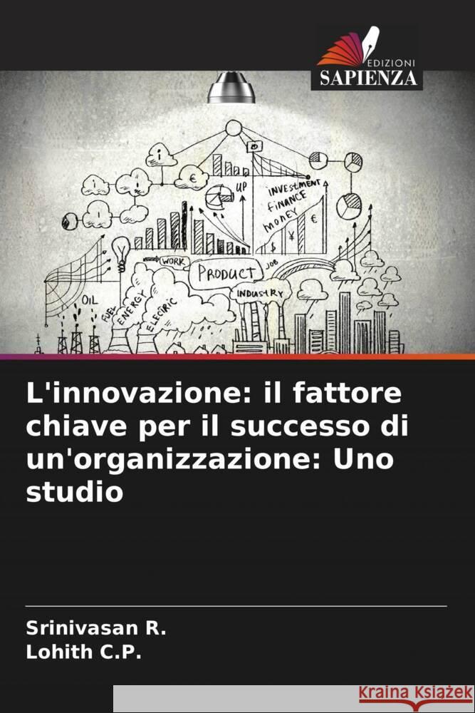 L'innovazione: il fattore chiave per il successo di un'organizzazione: Uno studio Srinivasan R Lohith C 9786207419142