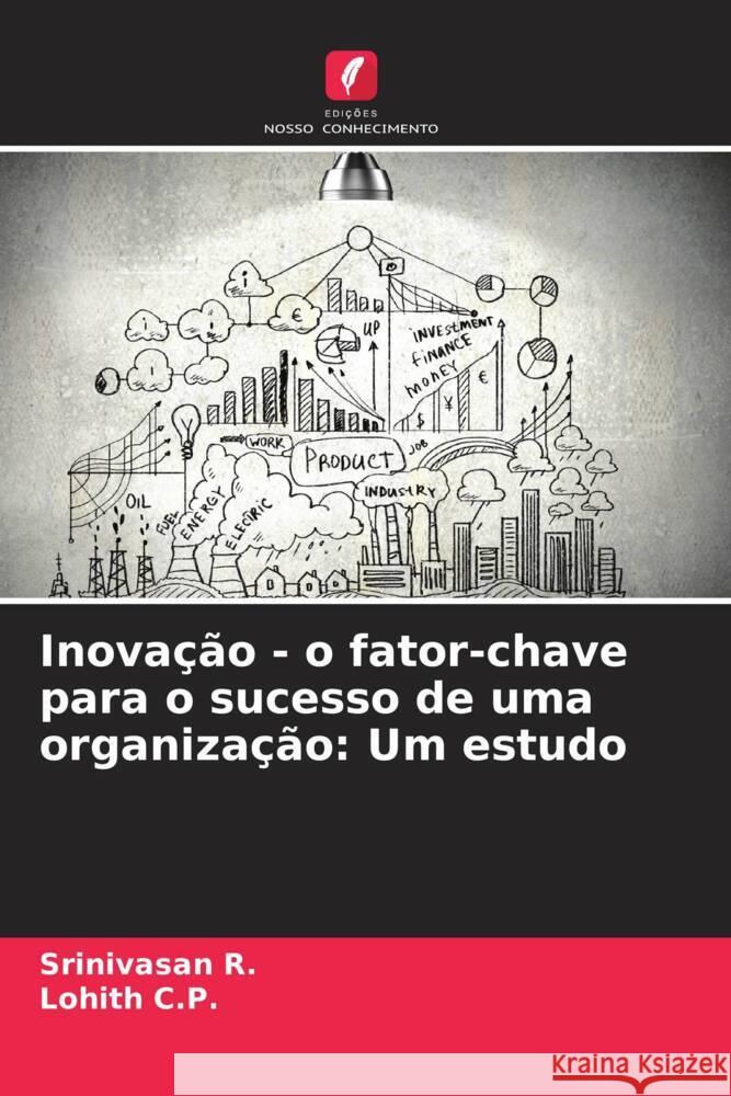 Inova??o - o fator-chave para o sucesso de uma organiza??o: Um estudo Srinivasan R Lohith C 9786207419159