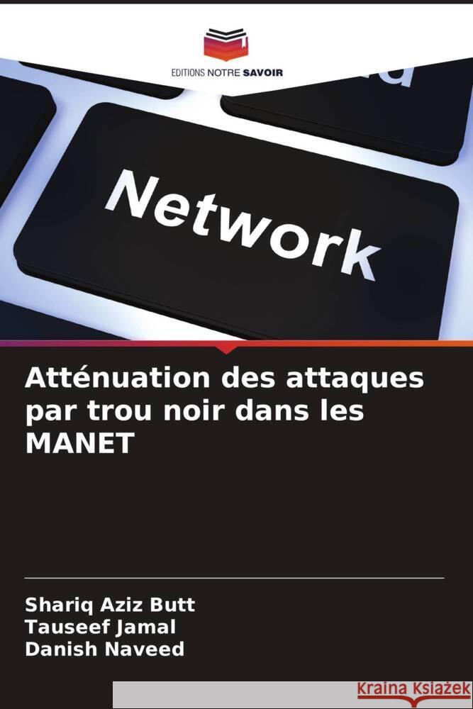 Att?nuation des attaques par trou noir dans les MANET Shariq Azi Tauseef Jamal Danish Naveed 9786207419333 Editions Notre Savoir