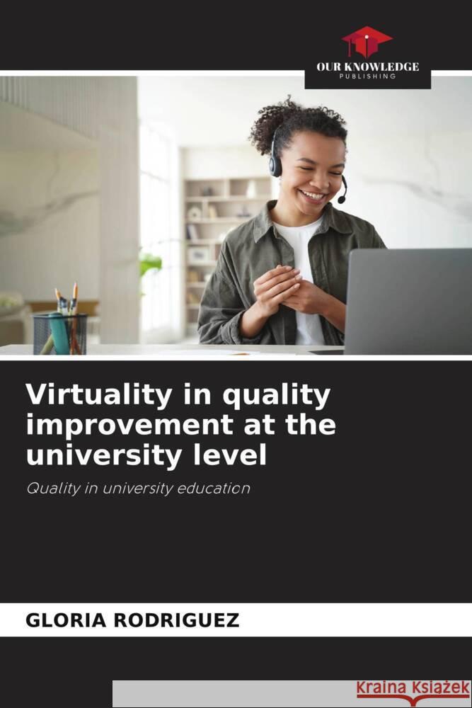 Virtuality in quality improvement at the university level Gloria Rodriguez 9786207419623