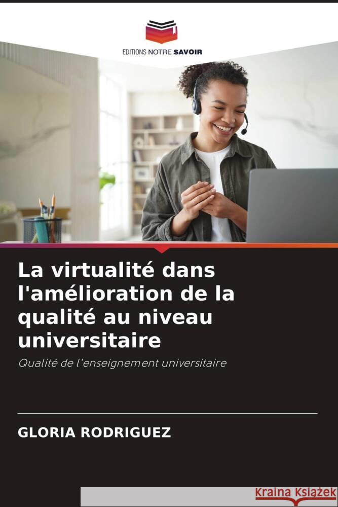 La virtualit? dans l'am?lioration de la qualit? au niveau universitaire Gloria Rodriguez 9786207419630