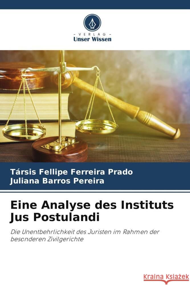 Eine Analyse des Instituts Jus Postulandi T?rsis Fellipe Ferreir Juliana Barro 9786207420858 Verlag Unser Wissen
