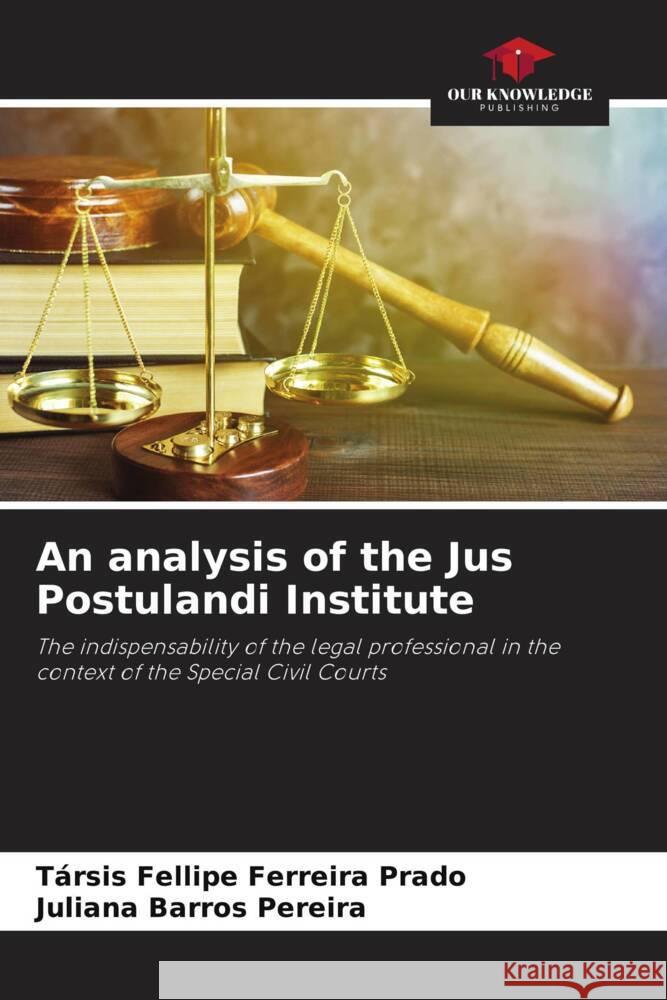 An analysis of the Jus Postulandi Institute T?rsis Fellipe Ferreir Juliana Barro 9786207420865 Our Knowledge Publishing