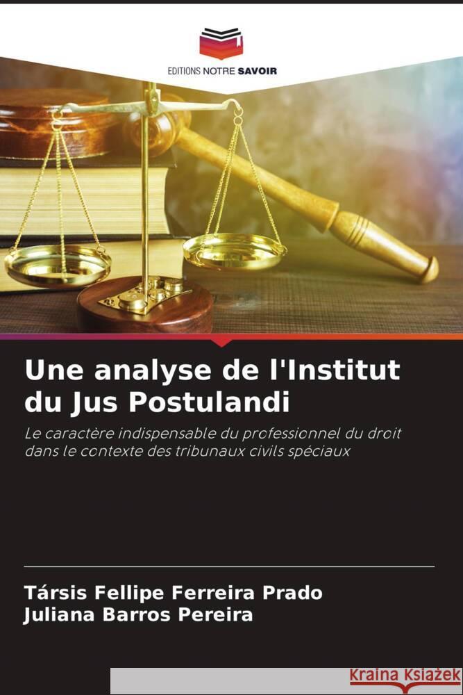 Une analyse de l'Institut du Jus Postulandi T?rsis Fellipe Ferreir Juliana Barro 9786207420896 Editions Notre Savoir