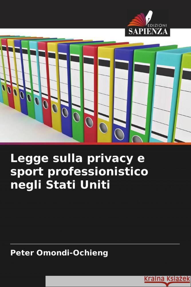 Legge sulla privacy e sport professionistico negli Stati Uniti Peter Omondi-Ochieng 9786207421008 Edizioni Sapienza