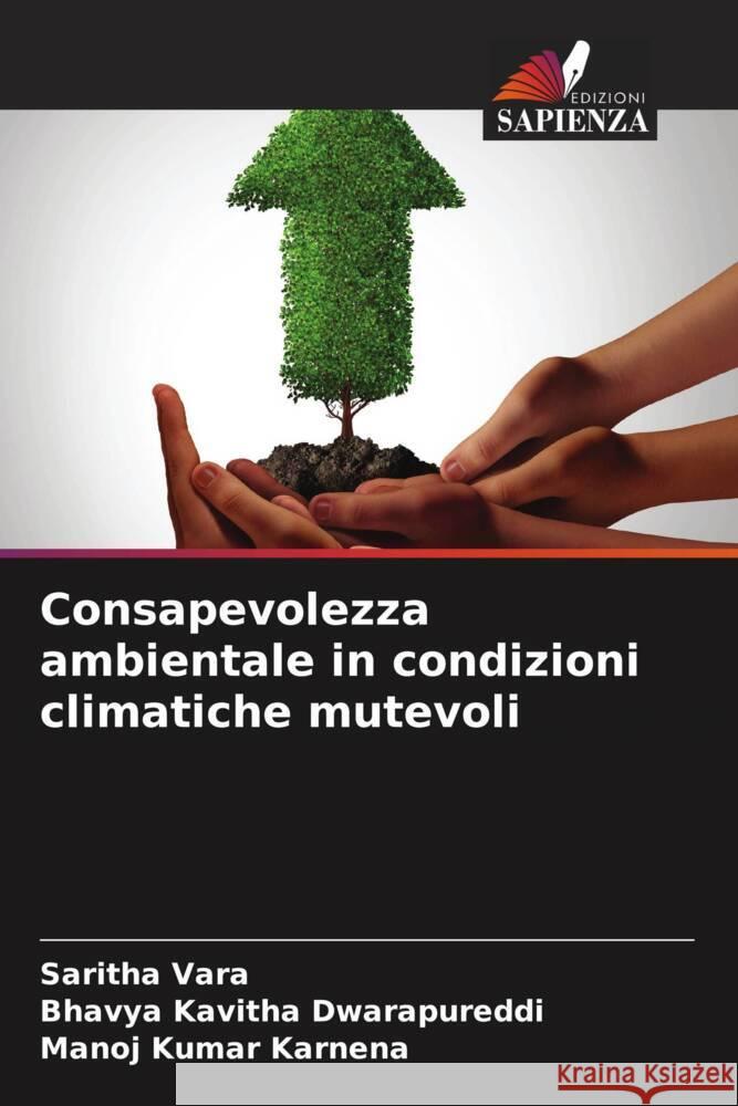 Consapevolezza ambientale in condizioni climatiche mutevoli Saritha Vara Bhavya Kavitha Dwarapureddi Manoj Kumar Karnena 9786207421145 Edizioni Sapienza