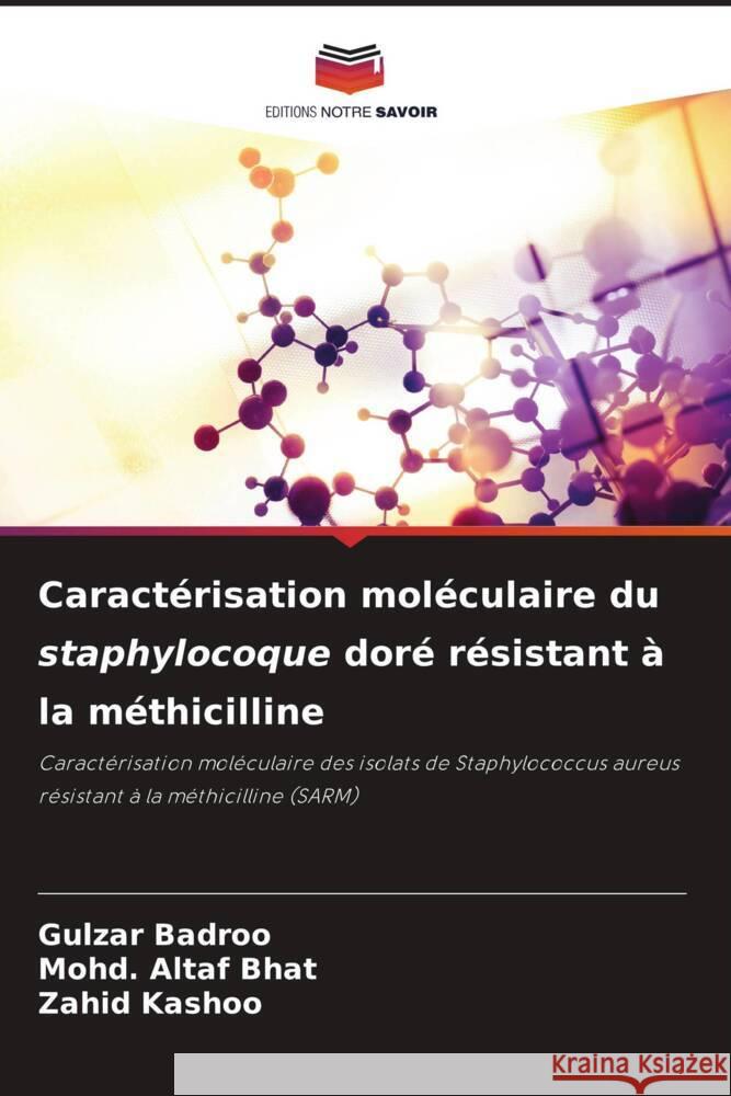 Caract?risation mol?culaire du staphylocoque dor? r?sistant ? la m?thicilline Gulzar Badroo Mohd Altaf Bhat Zahid Kashoo 9786207421220 Editions Notre Savoir