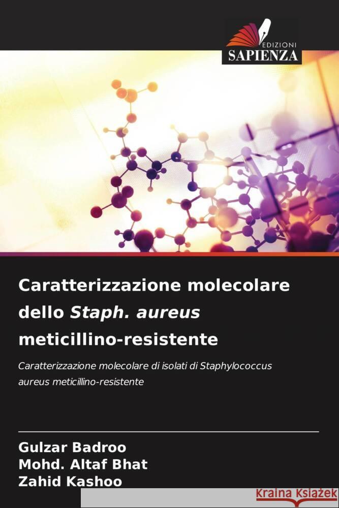 Caratterizzazione molecolare dello Staph. aureus meticillino-resistente Gulzar Badroo Mohd Altaf Bhat Zahid Kashoo 9786207421237 Edizioni Sapienza