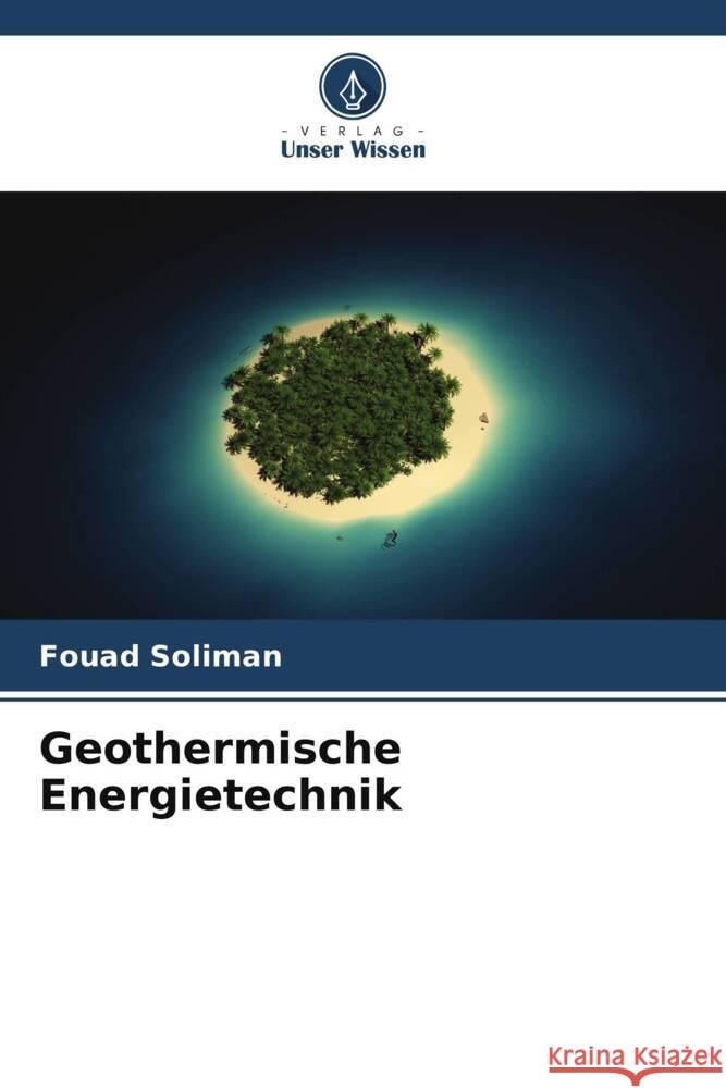 Geothermische Energietechnik Fouad Soliman 9786207421596 Verlag Unser Wissen