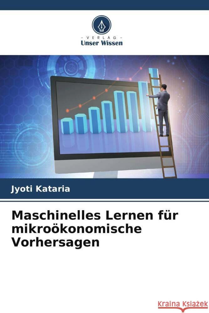 Maschinelles Lernen f?r mikro?konomische Vorhersagen Jyoti Kataria 9786207421664