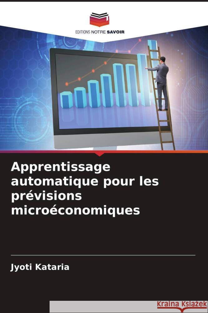 Apprentissage automatique pour les pr?visions micro?conomiques Jyoti Kataria 9786207421749 Editions Notre Savoir