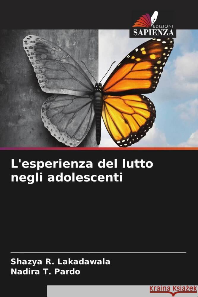 L'esperienza del lutto negli adolescenti Shazya R. Lakadawala Nadira T. Pardo 9786207422265 Edizioni Sapienza