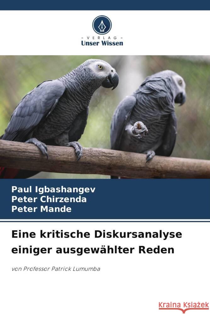 Eine kritische Diskursanalyse einiger ausgew?hlter Reden Paul Igbashangev Peter Chirzenda Peter Mande 9786207422432