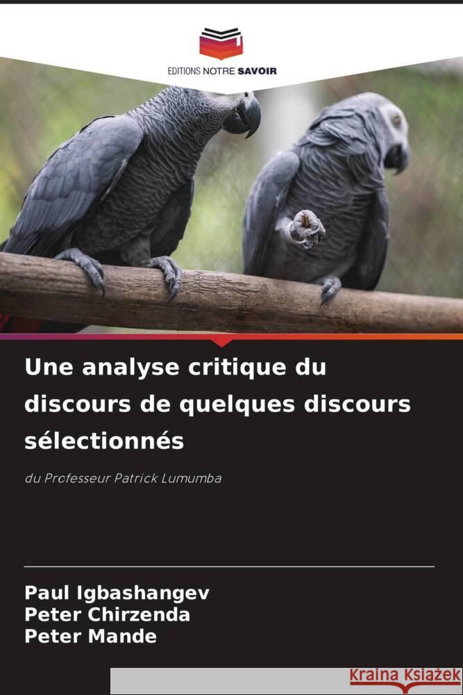 Une analyse critique du discours de quelques discours s?lectionn?s Paul Igbashangev Peter Chirzenda Peter Mande 9786207422456