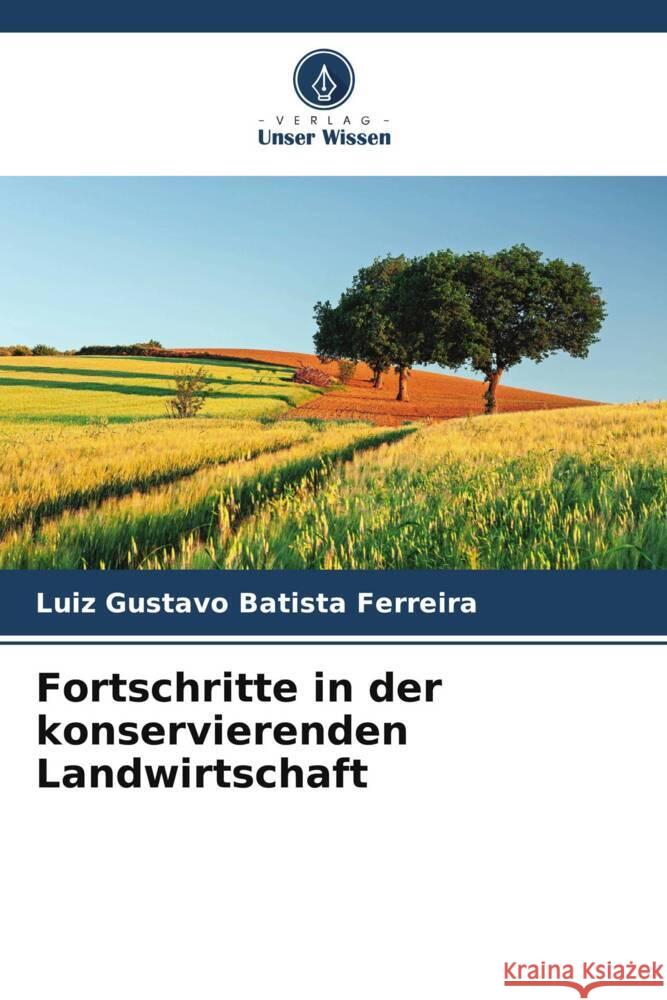 Fortschritte in der konservierenden Landwirtschaft Luiz Gustavo Batist 9786207422531 Verlag Unser Wissen
