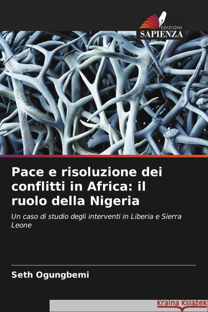 Pace e risoluzione dei conflitti in Africa: il ruolo della Nigeria Seth Ogungbemi 9786207422678 Edizioni Sapienza