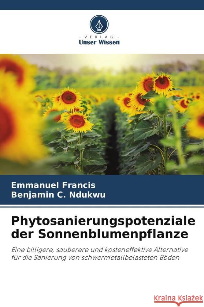 Phytosanierungspotenziale der Sonnenblumenpflanze Emmanuel Francis Benjamin C. Ndukwu 9786207423323