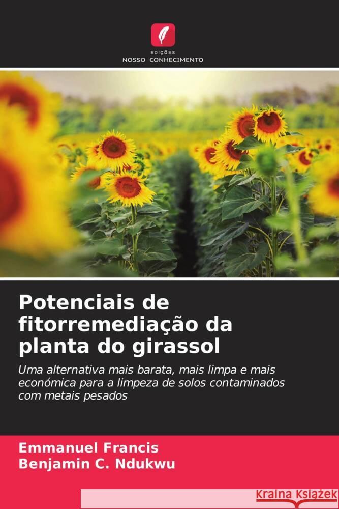 Potenciais de fitorremedia??o da planta do girassol Emmanuel Francis Benjamin C. Ndukwu 9786207423361