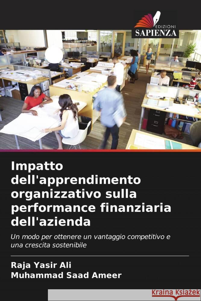 Impatto dell'apprendimento organizzativo sulla performance finanziaria dell'azienda Raja Yasir Ali Muhammad Saad Ameer 9786207423538 Edizioni Sapienza