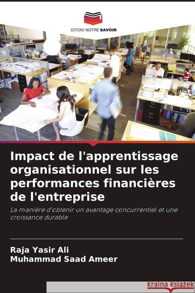 Impact de l'apprentissage organisationnel sur les performances financi?res de l'entreprise Raja Yasir Ali Muhammad Saad Ameer 9786207423545 Editions Notre Savoir