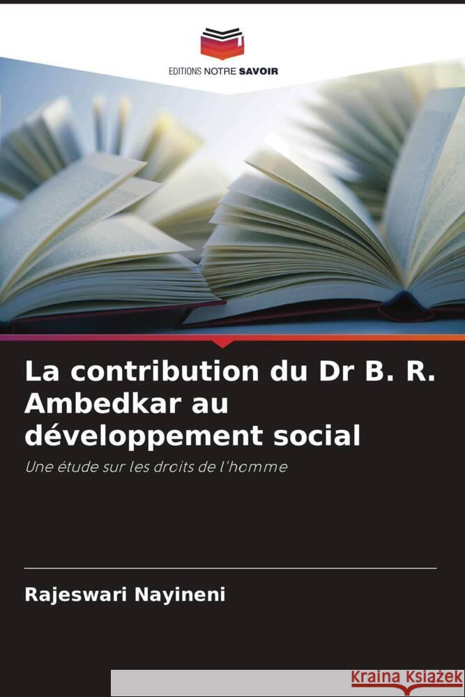 La contribution du Dr B. R. Ambedkar au d?veloppement social Rajeswari Nayineni 9786207423668