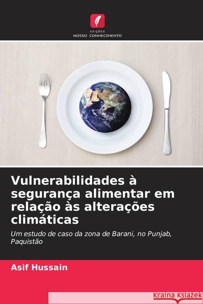 Vulnerabilidades ? seguran?a alimentar em rela??o ?s altera??es clim?ticas Asif Hussain 9786207423965