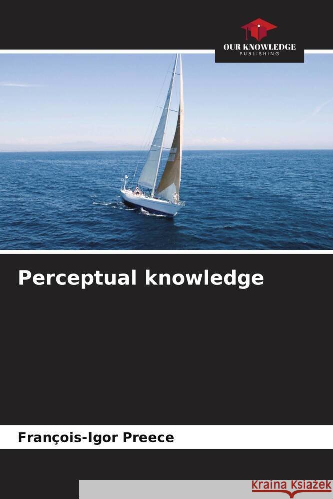 Perceptual knowledge Fran?ois-Igor Preece 9786207424276