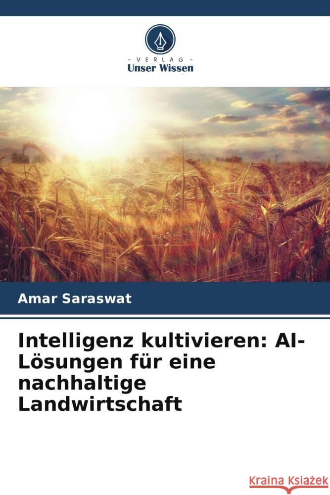 Intelligenz kultivieren: AI-L?sungen f?r eine nachhaltige Landwirtschaft Amar Saraswat 9786207424399