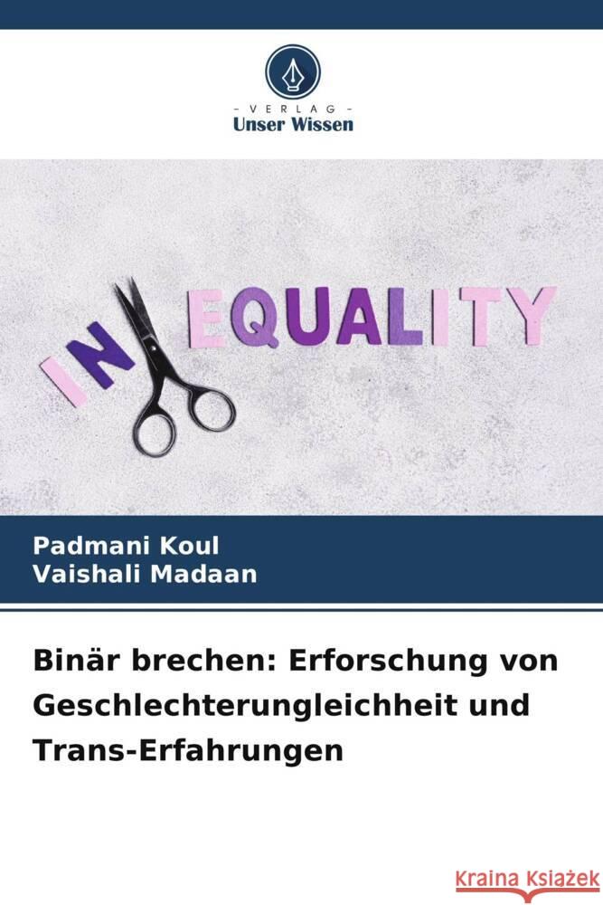 Bin?r brechen: Erforschung von Geschlechterungleichheit und Trans-Erfahrungen Padmani Koul Vaishali Madaan 9786207424573