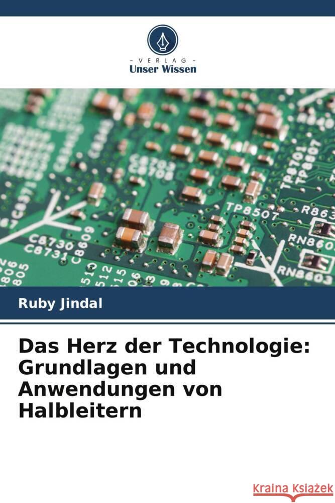 Das Herz der Technologie: Grundlagen und Anwendungen von Halbleitern Ruby Jindal 9786207424689 Verlag Unser Wissen