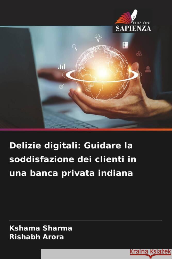 Delizie digitali: Guidare la soddisfazione dei clienti in una banca privata indiana Kshama Sharma Rishabh Arora 9786207424832