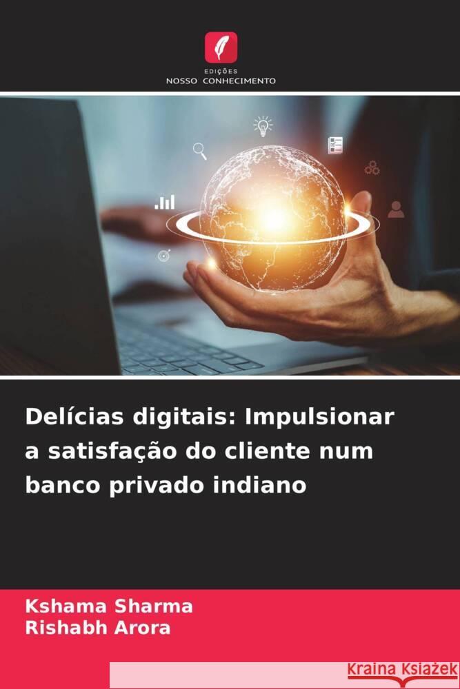 Del?cias digitais: Impulsionar a satisfa??o do cliente num banco privado indiano Kshama Sharma Rishabh Arora 9786207424849 Edicoes Nosso Conhecimento