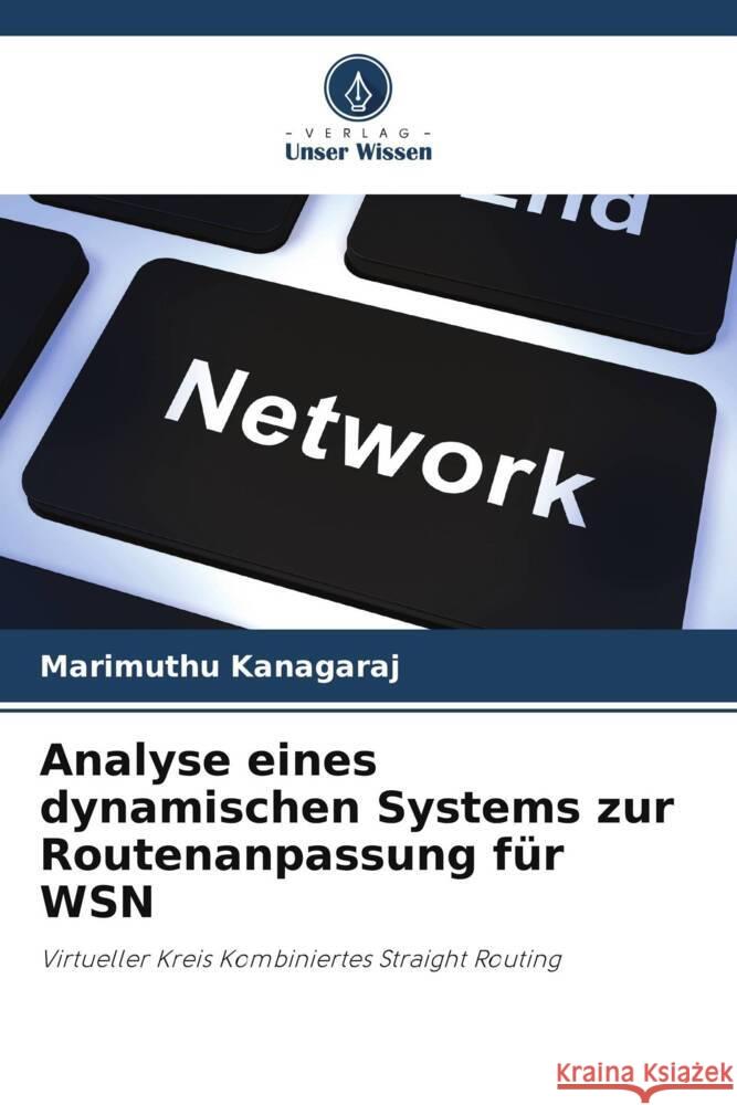 Analyse eines dynamischen Systems zur Routenanpassung f?r WSN Marimuthu Kanagaraj 9786207424924