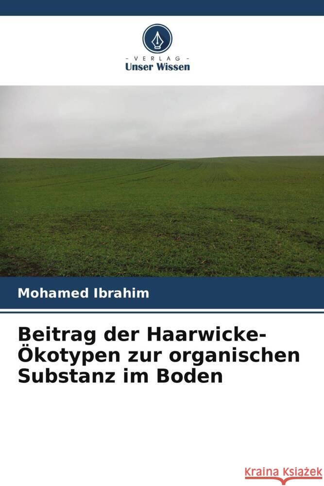 Beitrag der Haarwicke-?kotypen zur organischen Substanz im Boden Mohamed Ibrahim 9786207425648 Verlag Unser Wissen