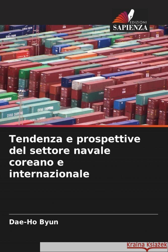 Tendenza e prospettive del settore navale coreano e internazionale Dae-Ho Byun 9786207425945