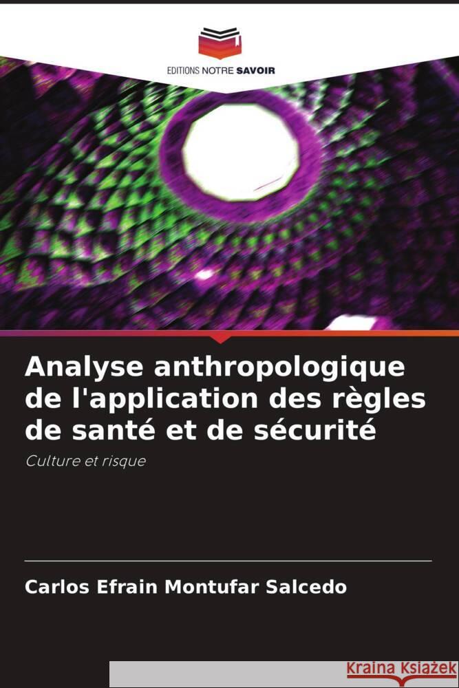 Analyse anthropologique de l'application des règles de santé et de sécurité Montúfar Salcedo, Carlos Efrain 9786207426133